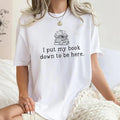 I Put My Book Down To Be Here Tee, Bookish Graphic Tee Women, Book Lover Unhinged Shirt, Funny Book T-shirt, Comfy...