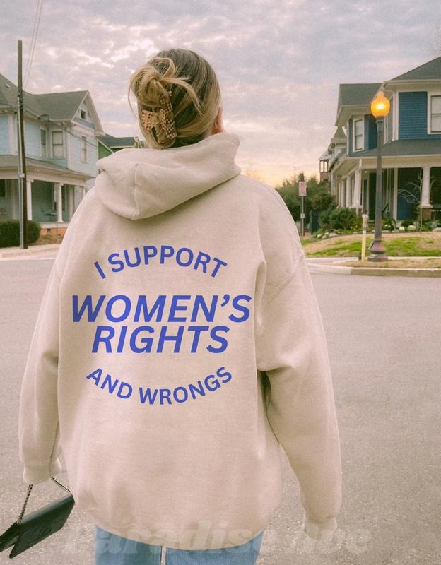 I Support Women's Rights And Wrongs Hoodie Feminist Hoodie T-Shirts, Sweatshirt | ZylaModa.com