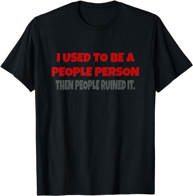 I Used To Be A People Person Funny Saying T-Shirt Fabric Menswear Top Underwear Hoodie, Sweatshirt | ZylaModa.com