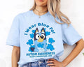 I Wear Blue For Autism Awareness Bluey T-Shirt, Bluey Birthday Sweatshirt, Bluey Family Women's Shirt, Family Matching...