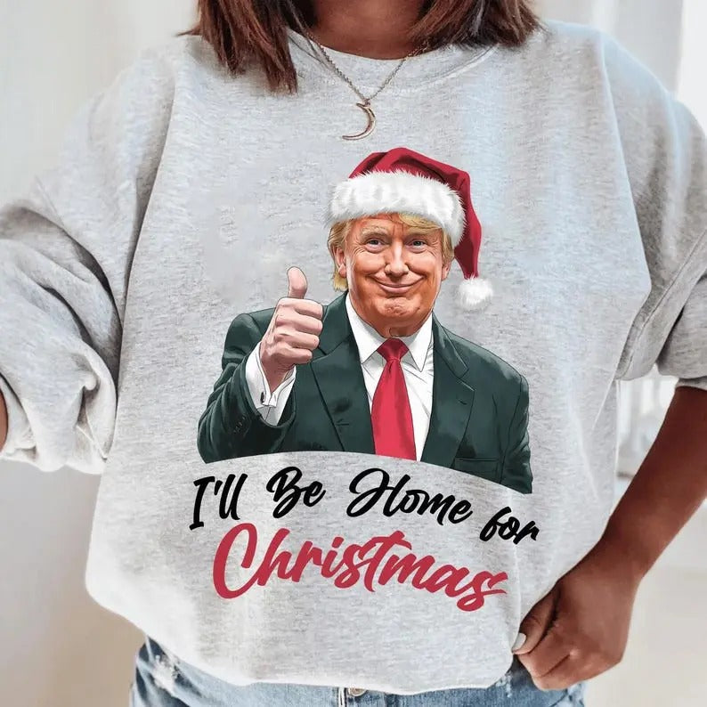 I'll Be Home for Christmas sweatshirt, Christmas Trump sweatshirt T-Shirts, Hoodie | ZylaModa.com