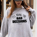 I'll Bring The Bad Decisions Sweatshirt T-Shirts, Hoodie | ZylaModa.com