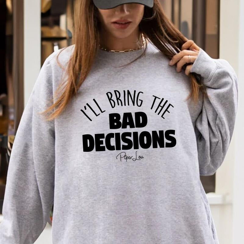 I'll Bring The Bad Decisions Sweatshirt T-Shirts, Hoodie | ZylaModa.com