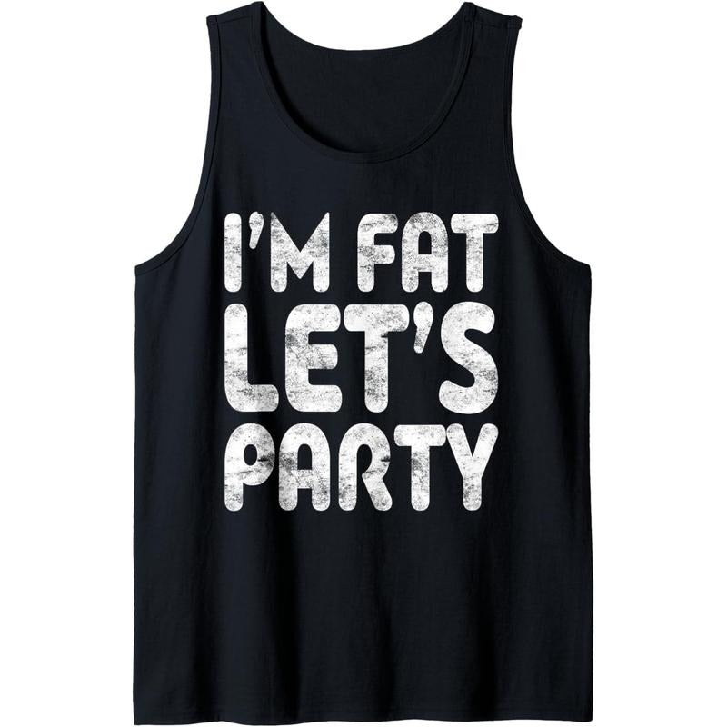 I'm Fat Let's Party Shirt Funny Men Women Drinking Tank Top Made in USA Hoodie, Sweatshirt | ZylaModa.com