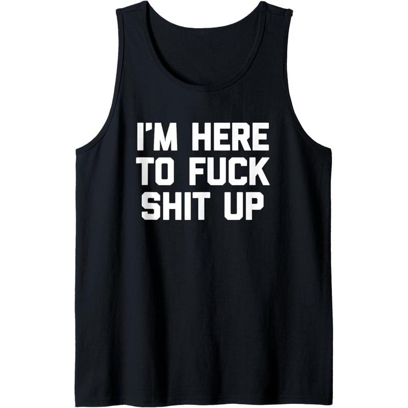 I'm Here To Fuck Shit Up T-Shirt funny saying sarcastic cool Tank Top MADE IN USA Hoodie, Sweatshirt | ZylaModa.com