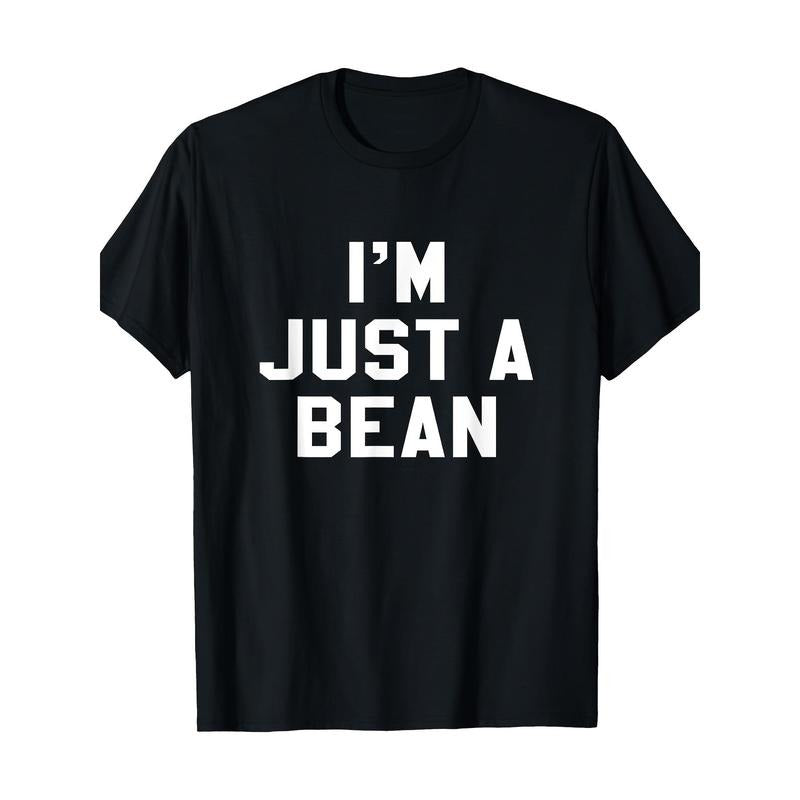I'm Just A Bean Sarcastic Novelty Gift Funny T Shirt T-Shirt Made in USA Hoodie, Sweatshirt | ZylaModa.com