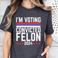 I'm Voting Convicted Felon 2024 Funny Political T-Shirt, Humor Tee for Election, Unique 2024 Election Apparel, Unisex...