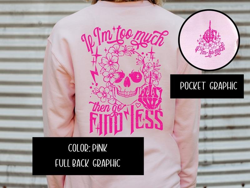 If I Am Too Much, Then Find Less Sweatshirt T-Shirts, Hoodie | ZylaModa.com