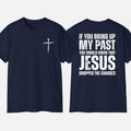 If You Bring Up My Past You Should Know That Jesus Dropped the Charges T-Shirt, Full Size Cotton Fabric Menswear Top...