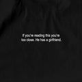 If you're reading this you're too close. He has a girlfriend - Funny  T-shirt, sweater and Hoodie Sweatshirt | ZylaModa.com