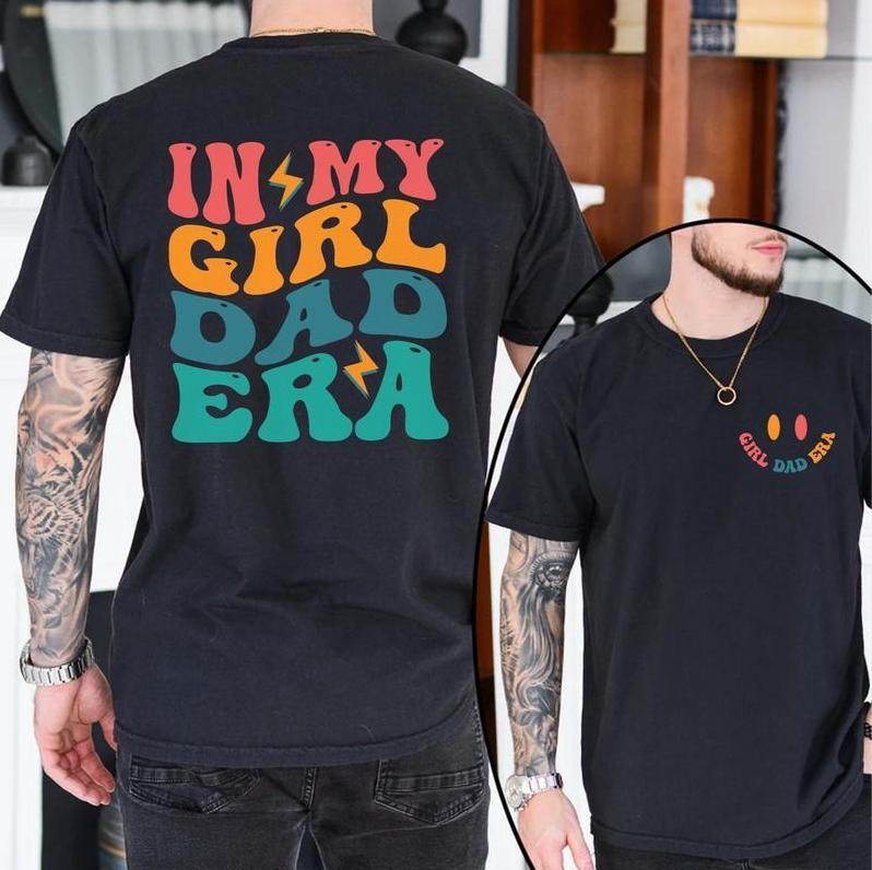 In My Girl Dad Era T-shirt, Dad To Be Tee, Gift for Dad, Dad Birthday Gift, Daddy Shirt, Dad Shirt, New Dad Gift, Tshirt...