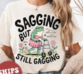 Inappropriate Shirt, Funny Meme Shirt, Sagging But Still Gagging Shirt, Retro Meme T-Shirt Hoodie, Sweatshirt | ZylaModa.com