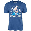 It's Only Treason If You Lose - Unisex T-Shirt - 4th of July Hoodie, Sweatshirt | ZylaModa.com
