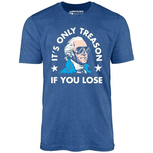 It's Only Treason If You Lose - Unisex T-Shirt - 4th of July Hoodie, Sweatshirt | ZylaModa.com