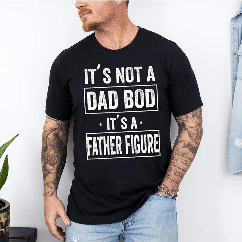 Its Not A Dad Bod Its A Father Figure Shirt, Dad Bod Shirt, Father Figure Shirt, Not A Dad Bod Shirt, Fatherhood Shirt,...