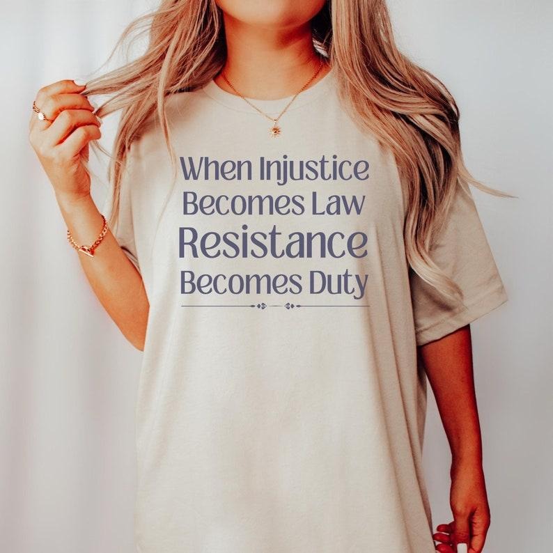 Jessie J Ross When Injustice Becomes Law Resistance Becomes Duty Shirt - Social Justice Tshirt, Feminist Gift, Equality...