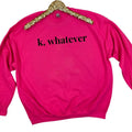 K, Whatever Sweatshirt 'NLB' T-Shirts, Hoodie | ZylaModa.com