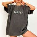 Le Sigh Shirt, Funny Graphic Printed Tee, Mom Life Unhinged Shirt, Teacher Life Dad Tee, Tired T-shirt, Funny Sarcastic...