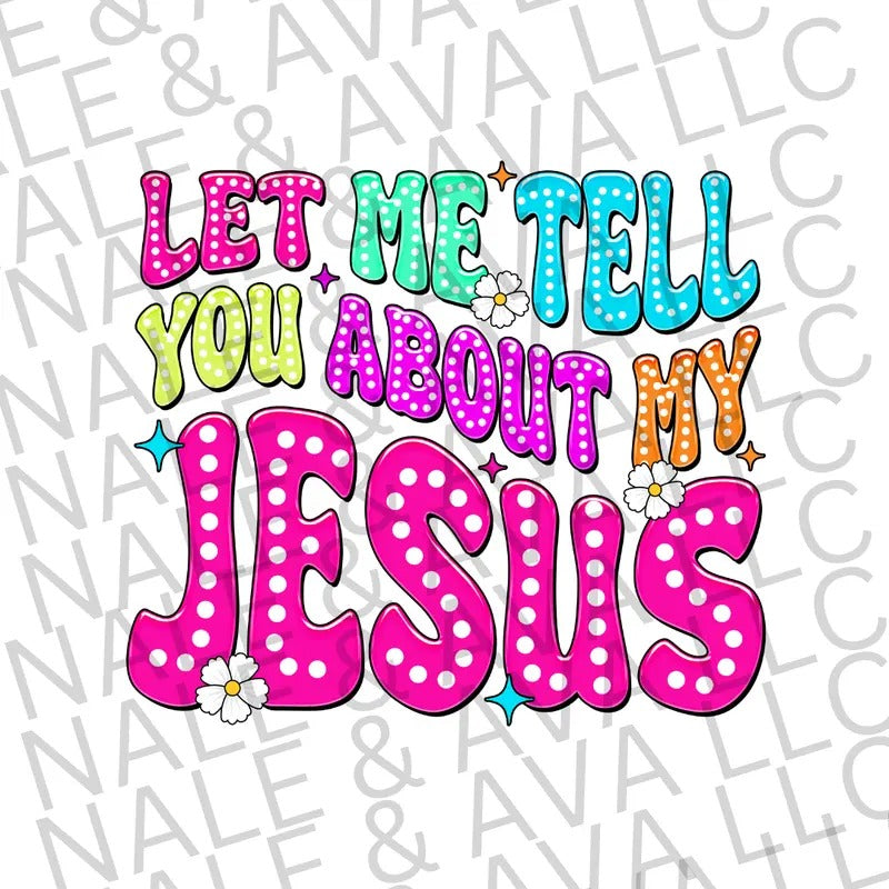 Let Me Tell You About My Jesus DTF Transfer ONLY T-Shirts, Hoodie, Sweatshirt | ZylaModa.com