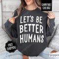 Let's Be Better Humans Sweatshirt Comfort Colors, Motivational Crewneck, Trendy Women's Sweater T-Shirts, Hoodie