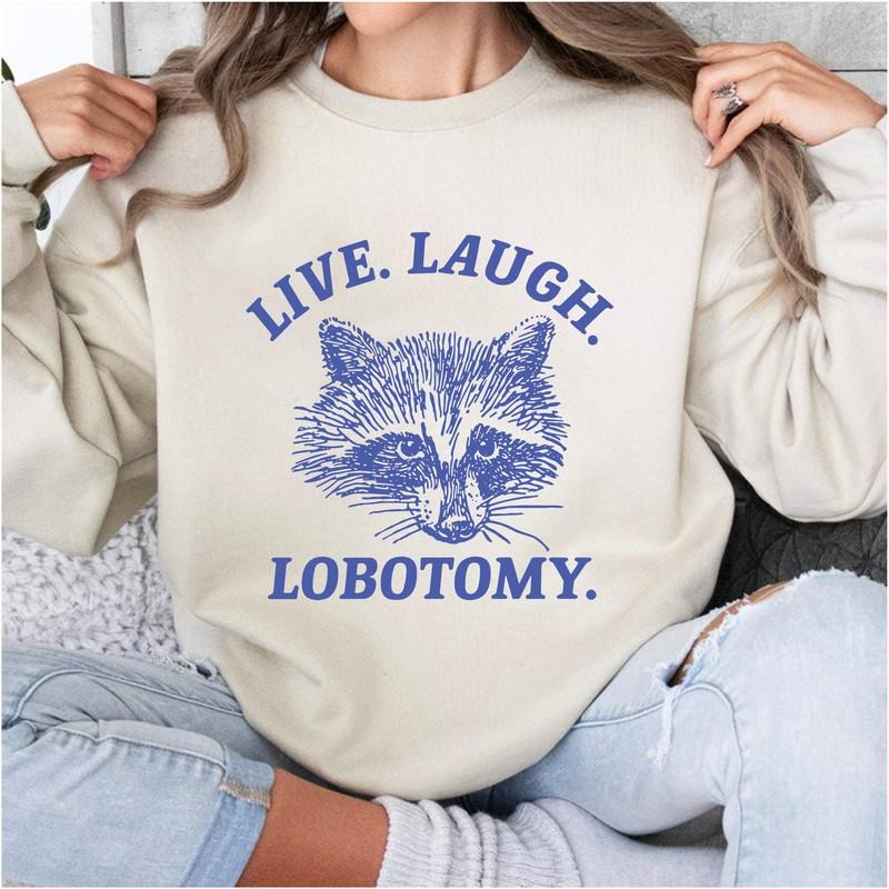 Live Laugh Lobotomy Sweatshirt, Unisex Hoodie, Funny Women's Sweatshirt, Vintage Sweatshirt, Meme Sweater, Raccoon...