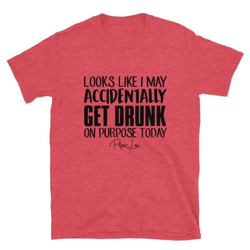 Looks Like I May Accidentally Get Drunk On Purpose Graphic Tee Hoodie, Sweatshirt | ZylaModa.com