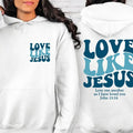 Love Like Jesus Sweatshirt&hoodie Bible Verse Hoodie Aesthetic Christian Sweatshirts Church Hoodie Religious Hoodie Faith...