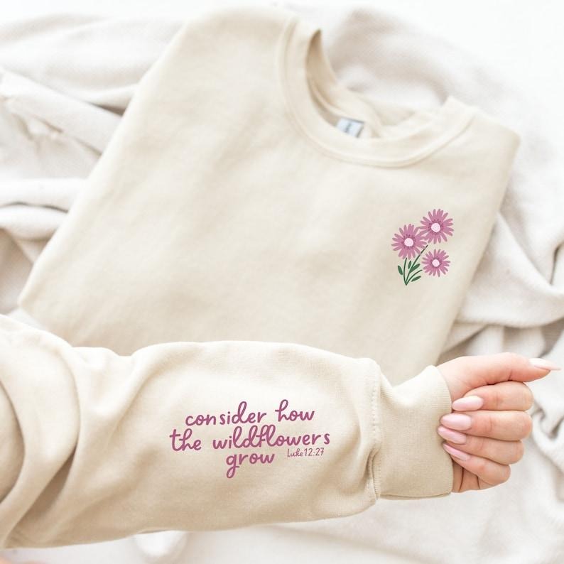 Luke 12:27 sweatshirt, Christian apparel, gifts for mom, consider how the wildflowers grow sweatshirt, faith  T-shirt,...
