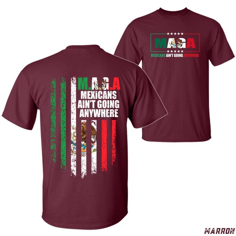 M.A.G.A Mexicans Ain't Going Anywhere T-shirt - Bold Patriotic Design with Mexican Flag and Powerful Statement, Unisex...