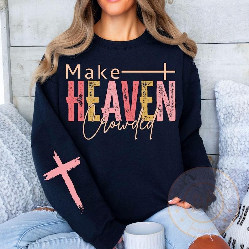 Make Heaven Crowded , Elegant Boho Christian Quote , Motivational Sleeve T-Shirts, Hoodie, Sweatshirt | ZylaModa.com
