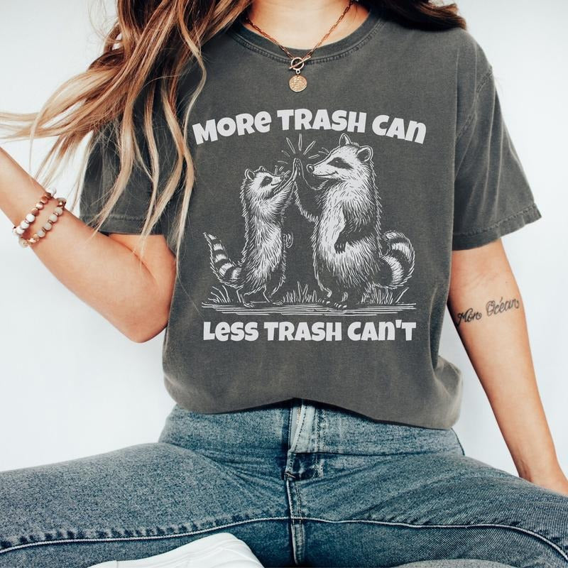 More Trash Can Less Trash Can't Shirt, Raccoon Trash Tshirt, Funny Shirt Women, Meme Shirt, Raccoon Shirt, Sarcastic...