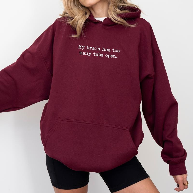 My Brain Has Too Many Tabs Open Hoodie, Overwhelmed Sweatshirt, Overthinking Hoodies, Overstimulated Pullover, Funny...