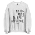 My Dog And I Talk Shit About You Graphic Crewneck Sweatshirt T-Shirts, Hoodie | ZylaModa.com