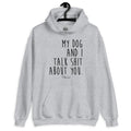 My Dog And I Talk Shit About You Graphic Hoodie T-Shirts, Sweatshirt | ZylaModa.com