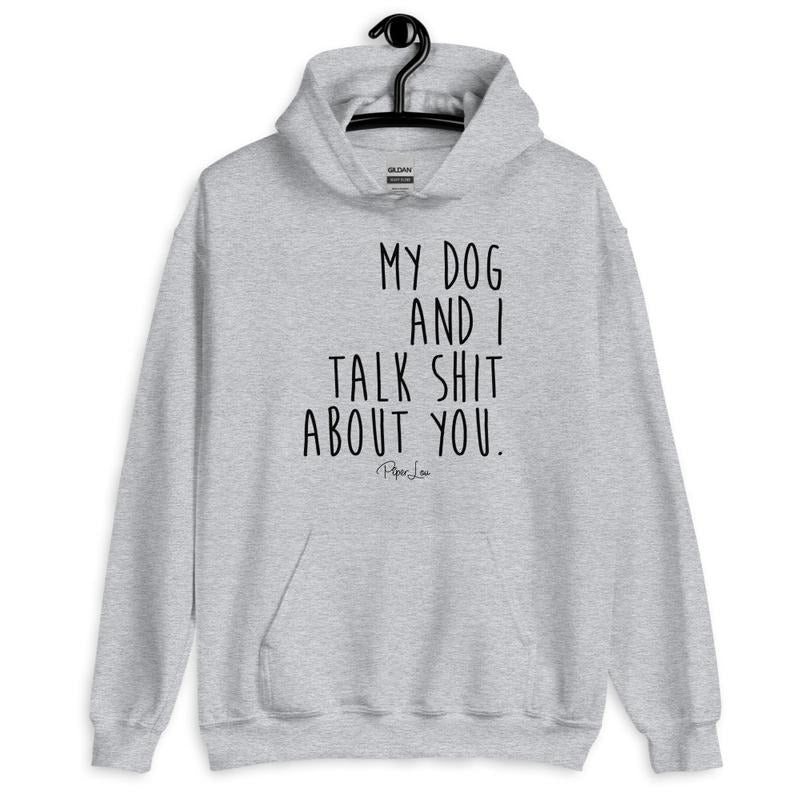 My Dog And I Talk Shit About You Graphic Hoodie T-Shirts, Sweatshirt | ZylaModa.com