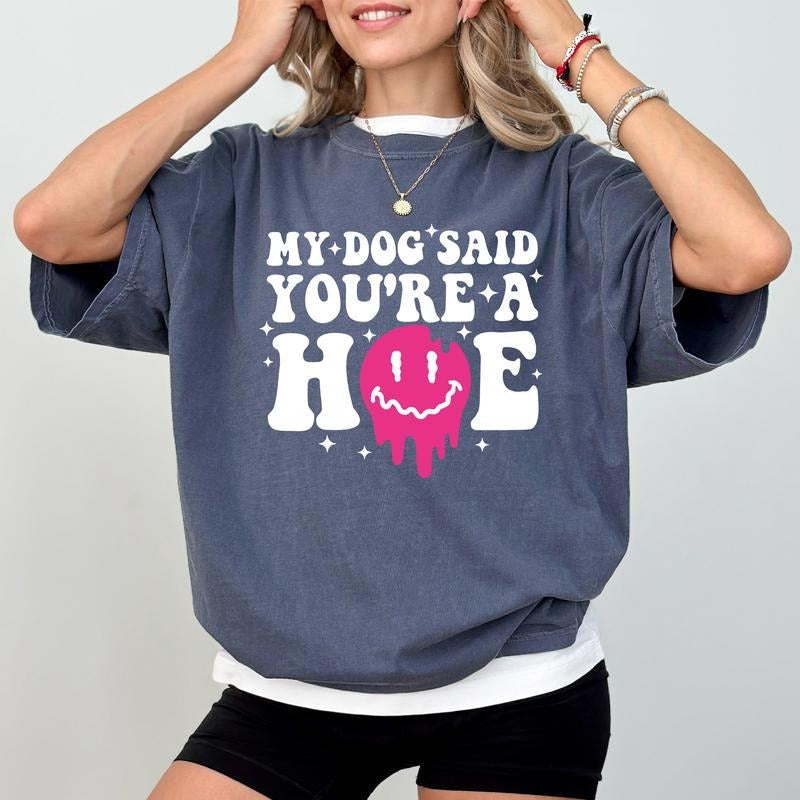 My Dog Said You're a Comfort Colors Shirt, Animal Lover Unisex Graphic Tee, Dog Mom Apparel Gift Shirt, Sarcastic...