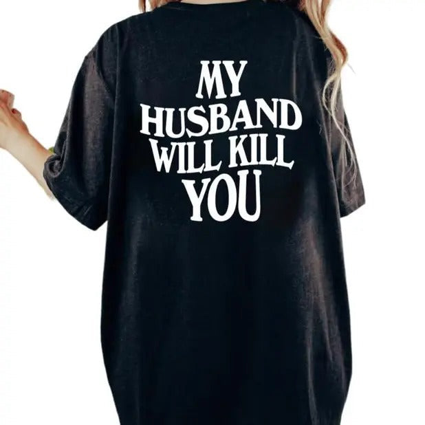My Husband Will K*Ll You Tshirt, Valentine Gift, Valentine Shirt, Gift For Wife Shirt, Sarcasm Shirt For Wife, Couple...