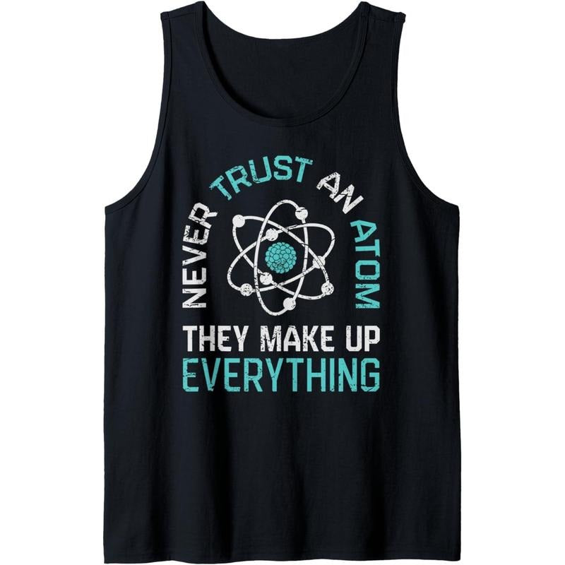 Never Trust An Atom They Make Up Everything Science Funny Tank Top Made in USA T-Shirts, Hoodie, Sweatshirt | ZylaModa.com