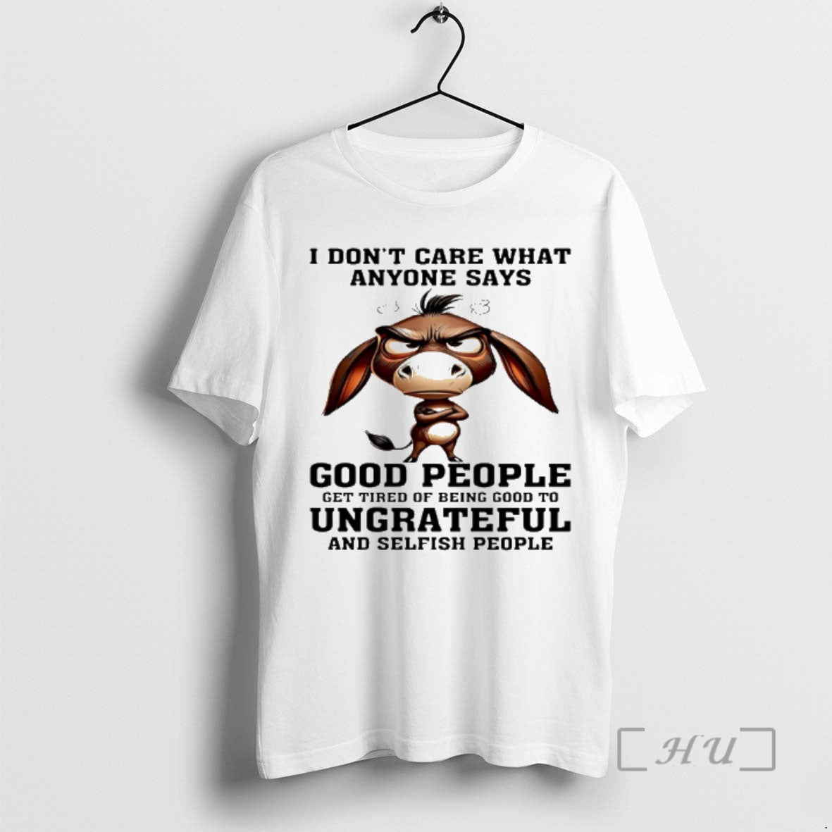 New Donkey I Dont Care What Anyone Says Good People Get Tired Of Being Good T-Shirts, Hoodie, Sweatshirt | ZylaModa.com