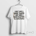 New I Dont Have A Short Temper I Just Have A Quick Reaction To Stupid T-Shirts, Hoodie, Sweatshirt | ZylaModa.com