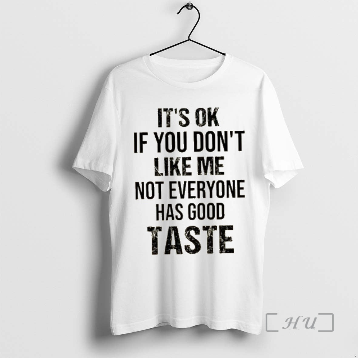 New Its Ok If You Dont Like Me Not Everyone Has Good Taste Quote Premium T-Shirts, Hoodie, Sweatshirt | ZylaModa.com