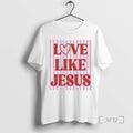 New Love Like Jesus Valentines Day T-Shirts, Hoodie, Sweatshirt | ZylaModa.com