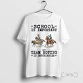New Team Roping School Is Important T-Shirts, Hoodie, Sweatshirt | ZylaModa.com