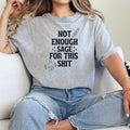 Not Enough Sage For This T-Shirt,Sarcasm Sweatshirt, Funny Gift Sweatshirt, Not Enough Sage Sweatshirt Full Color Print...