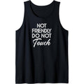 Not Friendly Do Not Touch Funny Sarcastic Quote Tank Top Made in USA T-Shirts, Hoodie, Sweatshirt | ZylaModa.com