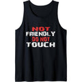 Not Friendly Do Not Touch Funny Sarcastic for women and men Tank Top MADE IN USA T-Shirts, Hoodie, Sweatshirt | ZylaModa.com