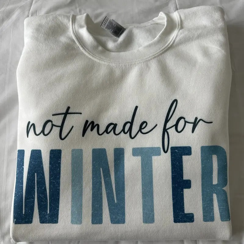 Not Made For Winter Sweatshirt Comfy Sweatshirt Funny Shirt Hoodie | ZylaModa.com