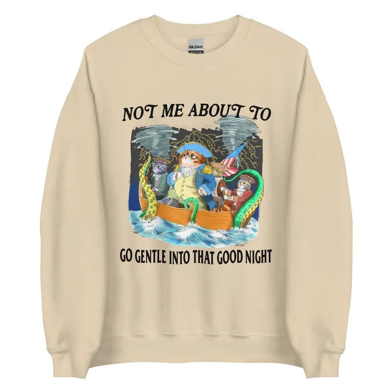 Not Me About To Go Gentle Into That Good Night Unisex Sweatshirt T-Shirts, Hoodie | ZylaModa.com