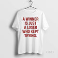 Official A Winner Is Just A Loser Who Kept Trying T-Shirts, Hoodie, Sweatshirt | ZylaModa.com