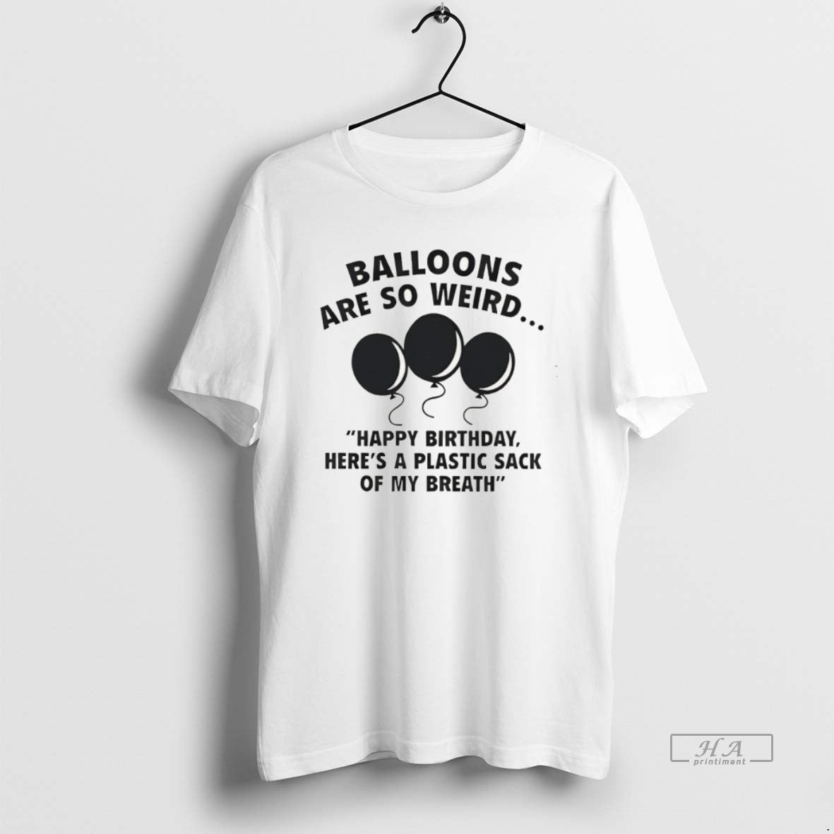 Official Balloons Are So Weird Happy Birthday Heres A Plastic Sack Of My Breath T-Shirts, Hoodie, Sweatshirt | ZylaModa.com